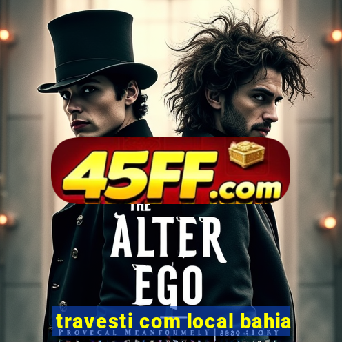 travesti com local bahia